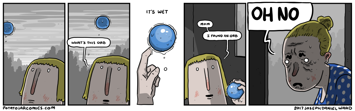 I've asked you over and over again to leave the orbs alone